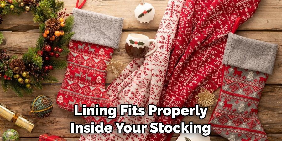 Lining Fits Properly Inside Your Stocking