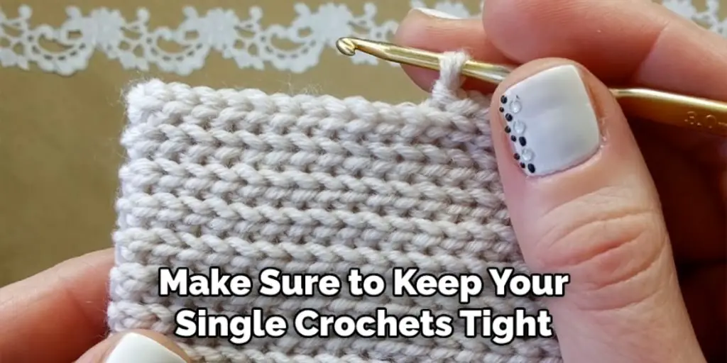 Make Sure to Keep Your Single Crochets Tight