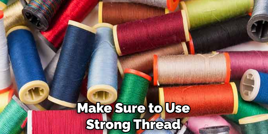 Make Sure to Use Strong Thread