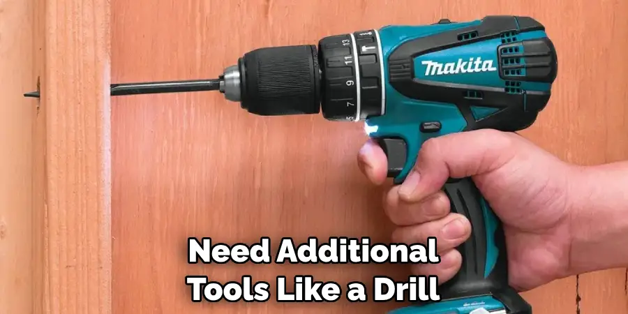 Need Additional Tools Like a Drill