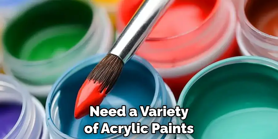 Need a Variety of Acrylic Paints