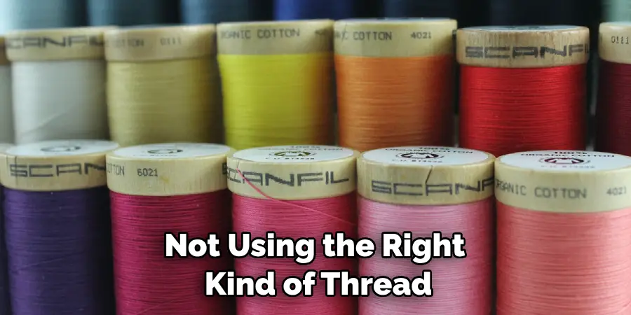 Not Using the Right Kind of Thread