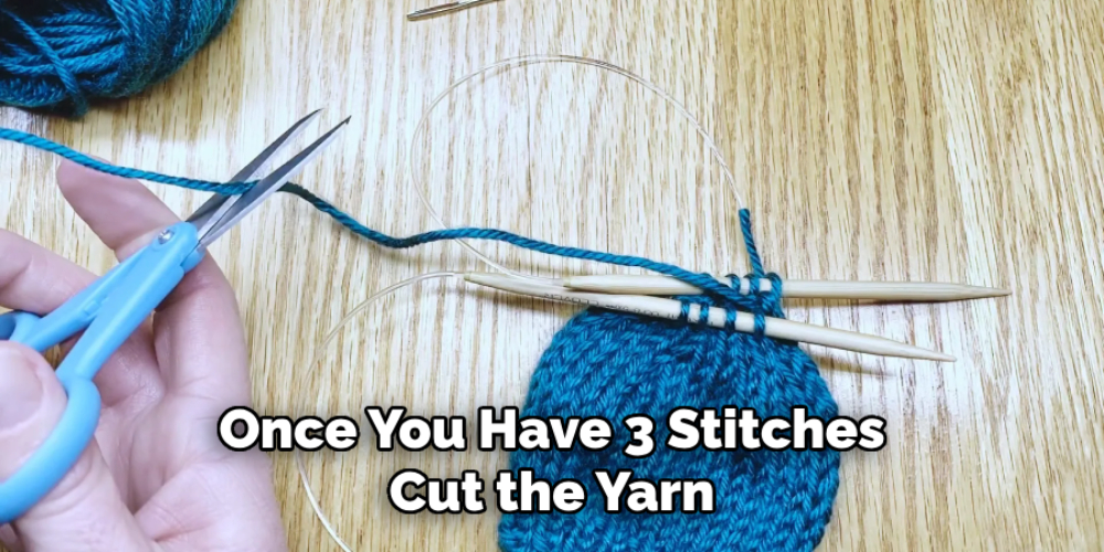 Once You Have 3 Stitches Cut the Yarn