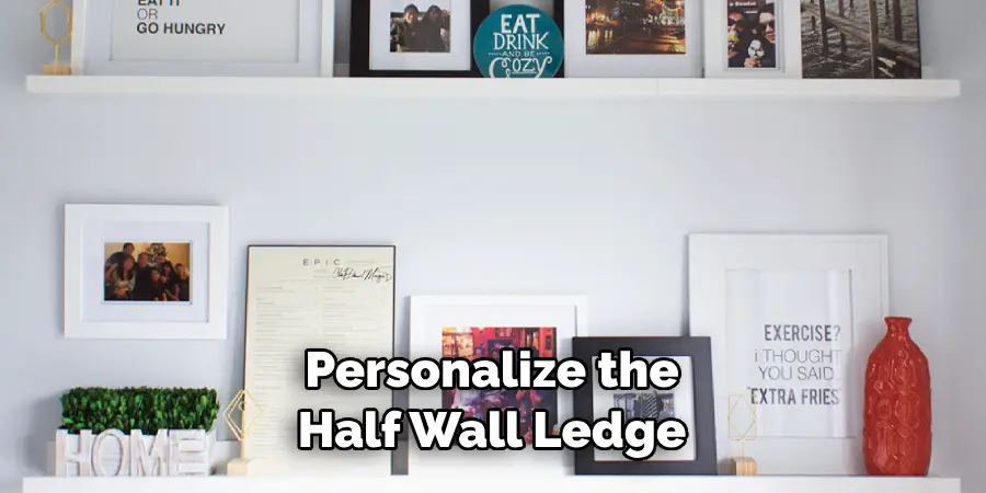 Personalize the Half Wall Ledge