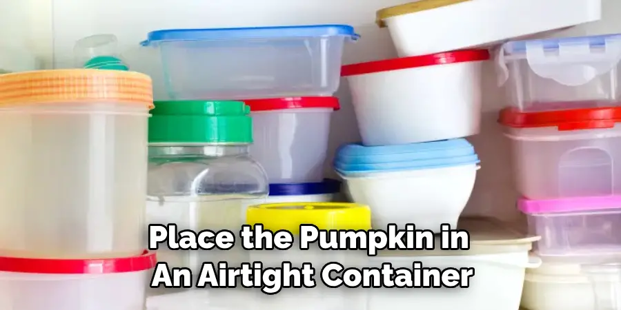 Place the Pumpkin in an Airtight Container