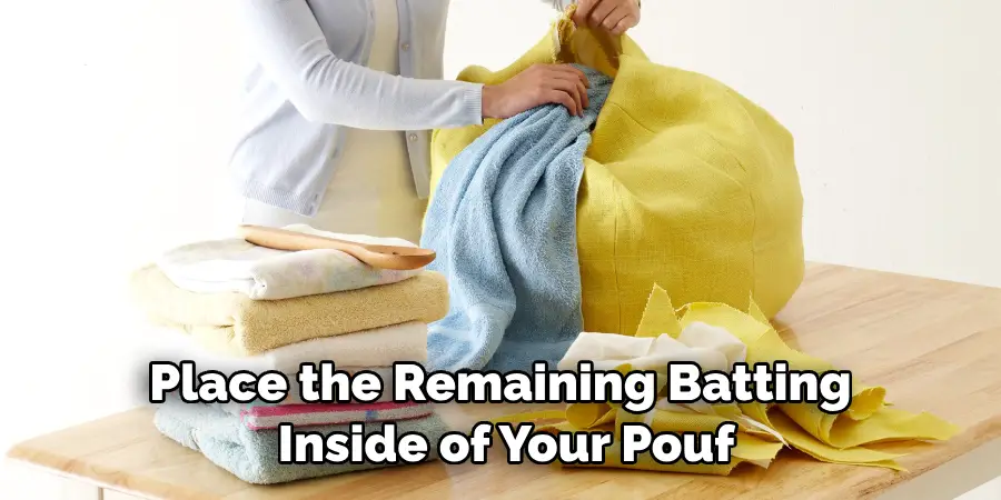 Place the Remaining Batting Inside of Your Pouf