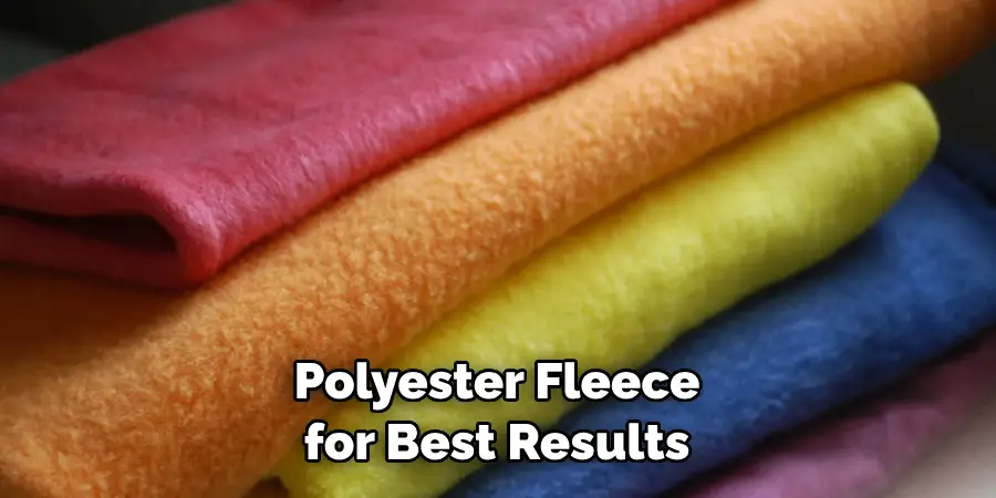 Polyester Fleece for Best Results