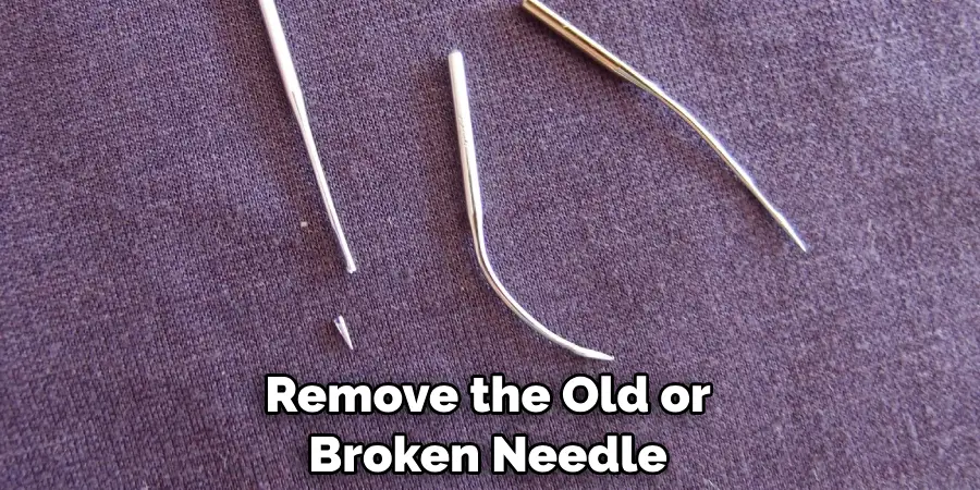 Remove the Old or Broken Needle