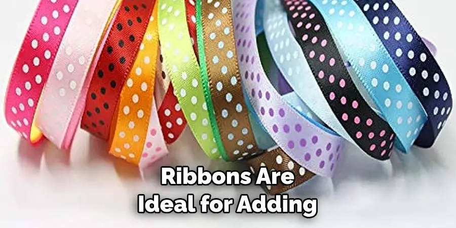 Ribbons Are Ideal for Adding