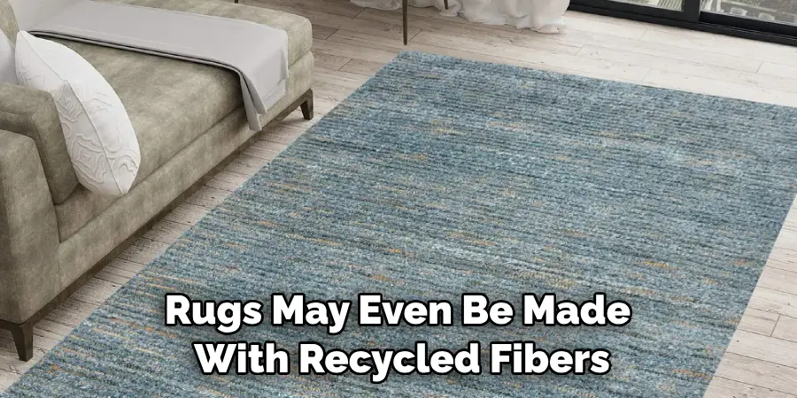 Rugs May Even Be Made With Recycled Fibers