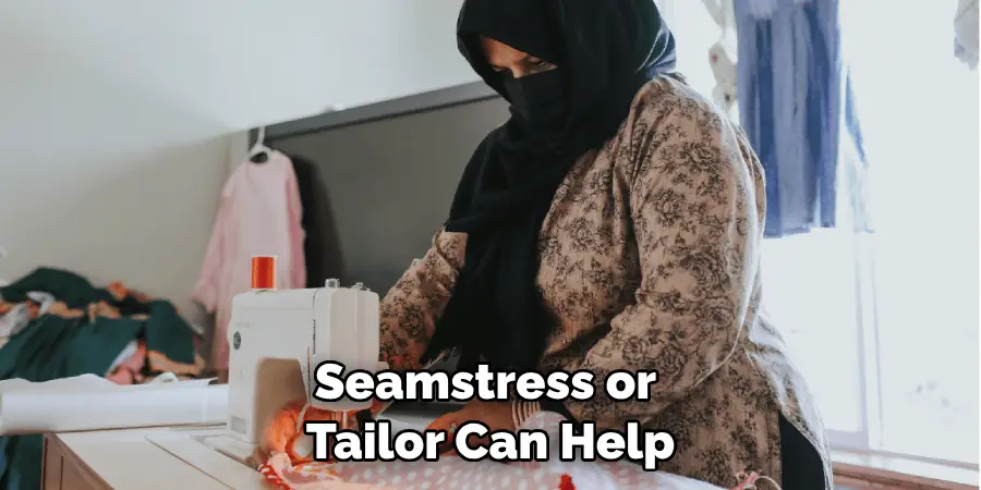 seamstress or tailor can help