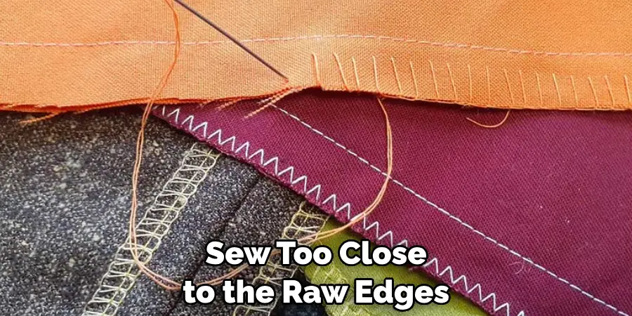 Sew Too Close to the Raw Edges