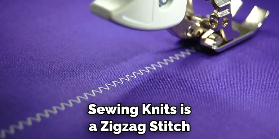 Sewing Knits is a Zigzag Stitch