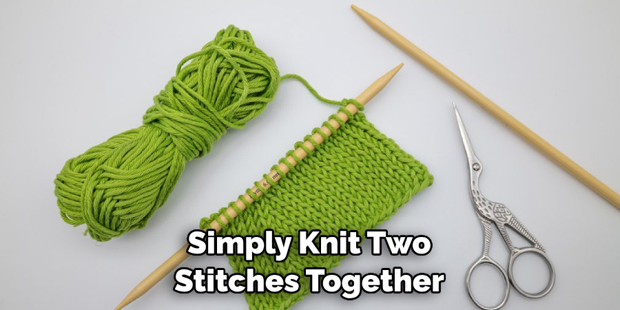 Simply Knit Two Stitches Together