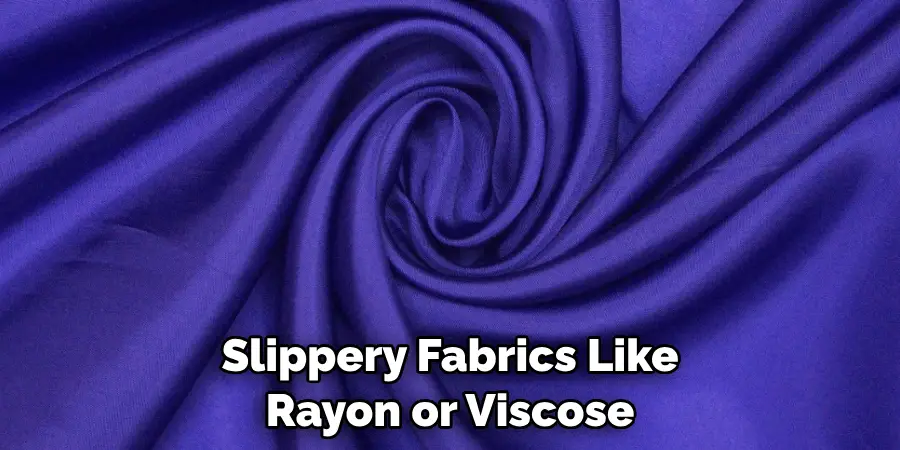 Slippery Fabrics Like Rayon or Viscose