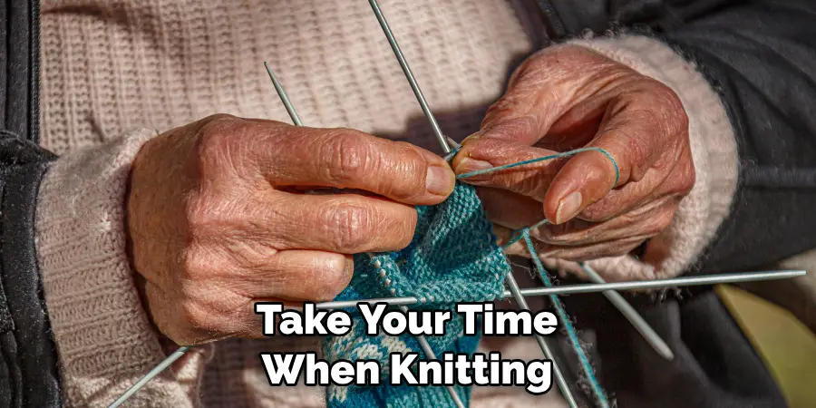 Take Your Time When Knitting