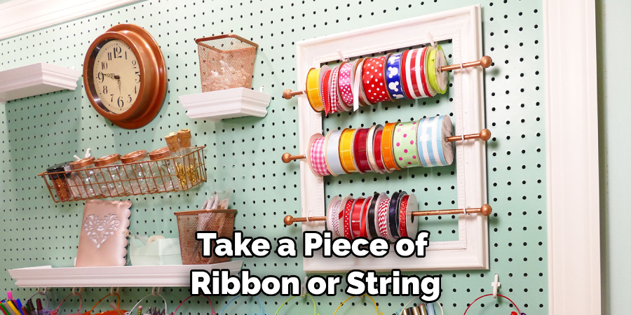 Take a Piece of Ribbon or String