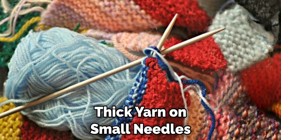 Thick Yarn on Small Needles