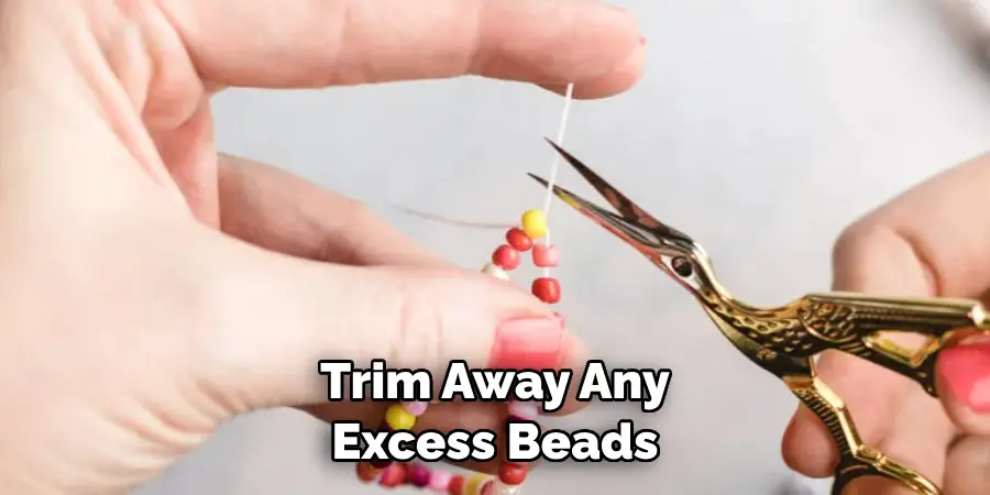 Trim Away Any Excess Beads