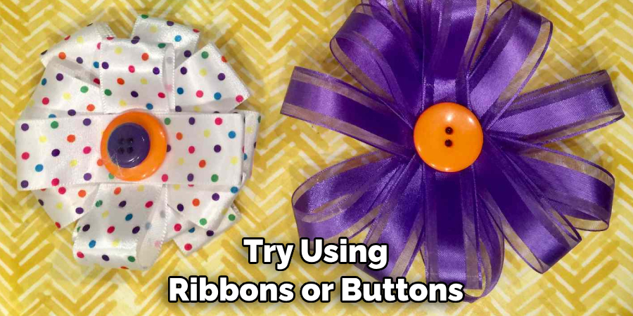 Try Using Ribbons or Buttons