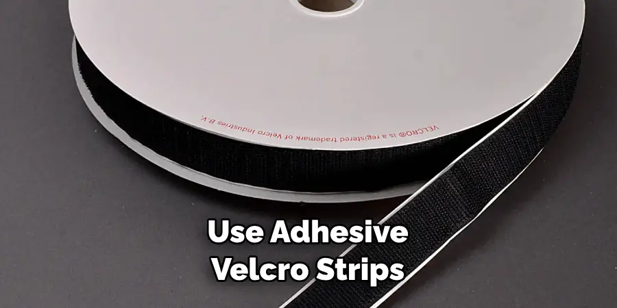 Use Adhesive Velcro Strips