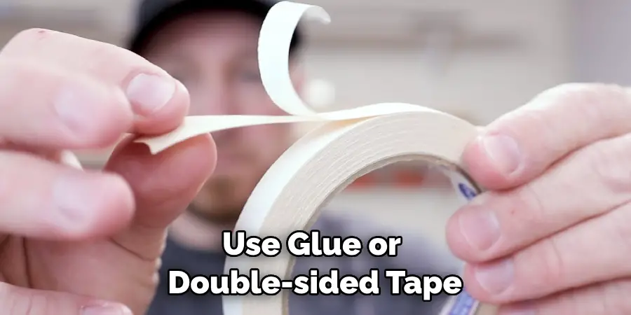 Use Glue or Double-sided Tape