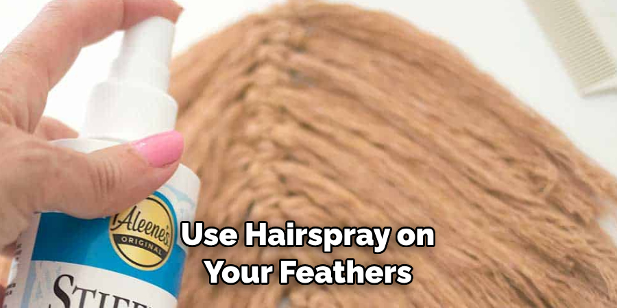Use Hairspray on Your Feathers