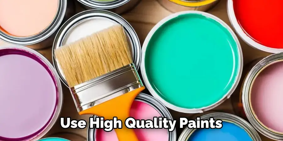 Use High Quality Paints