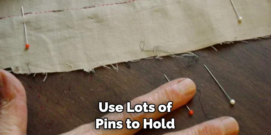 Use Lots of Pins to Hold