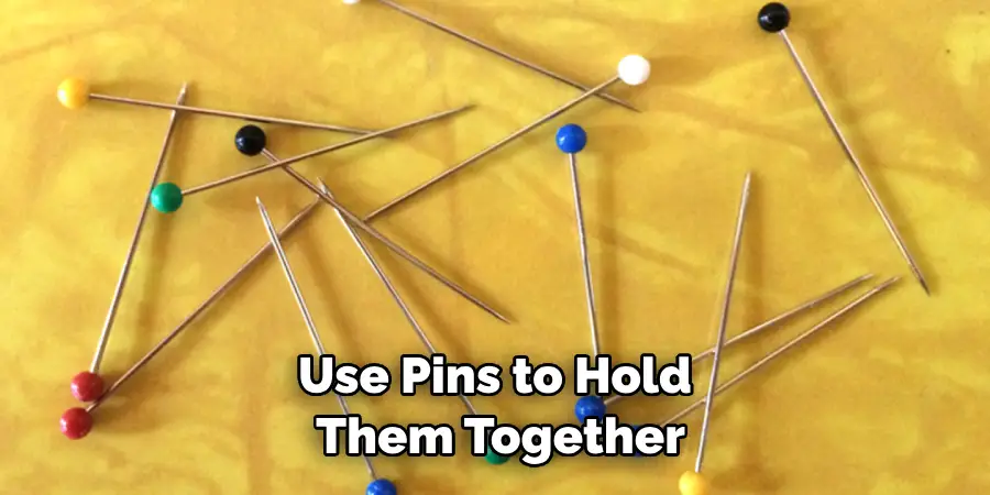 Use Pins to Hold Them Together