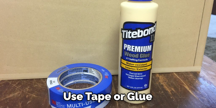 Use Tape or Glue