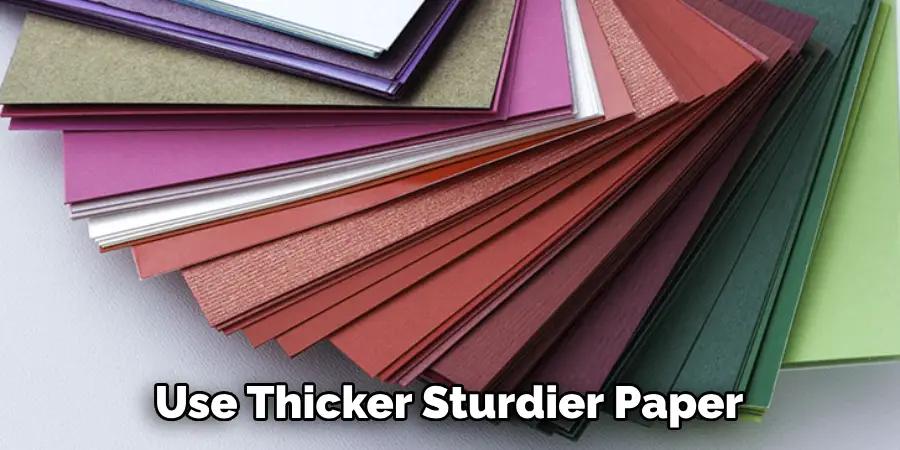  Use Thicker Sturdier Paper