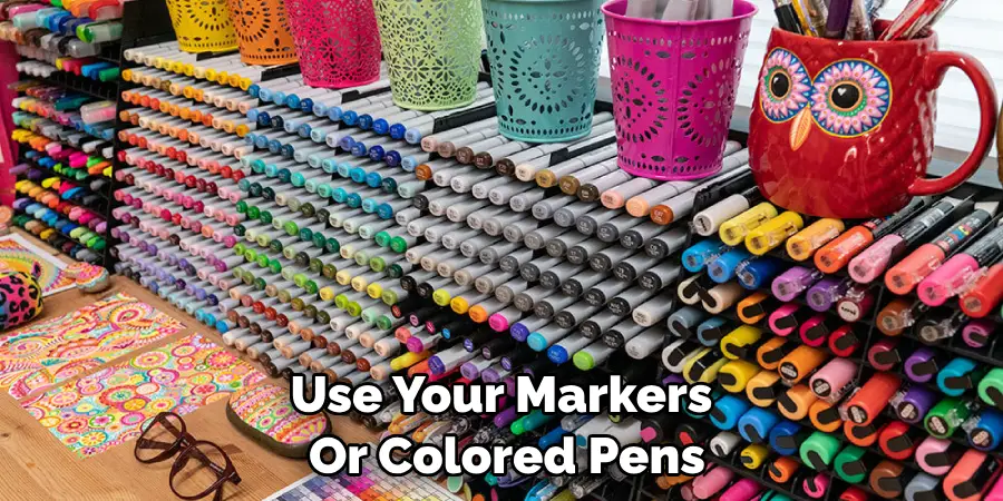 Use Your Markers or Colored Pens