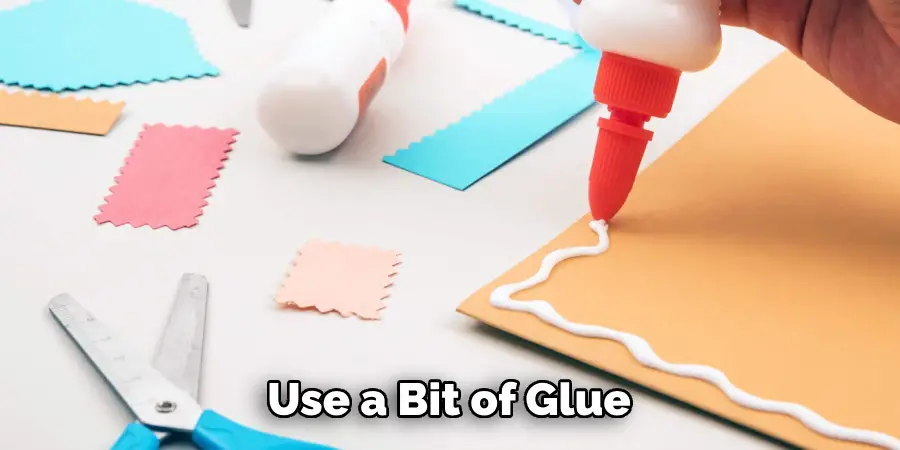 Use a Bit of Glue