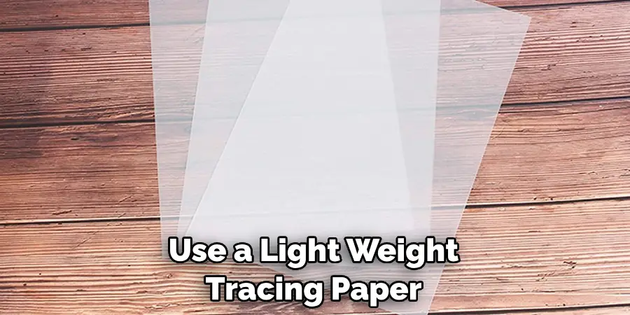 Use a Light Weight Tracing Paper