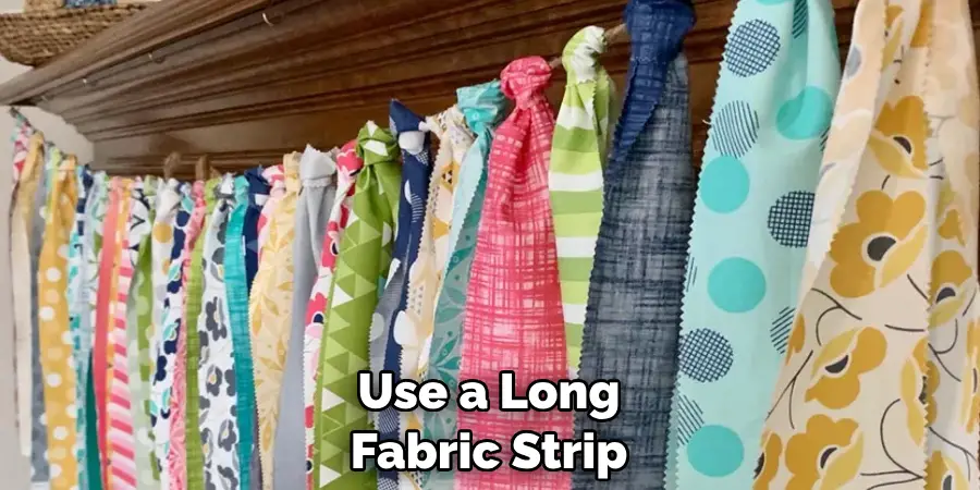 Use a Long Fabric Strip