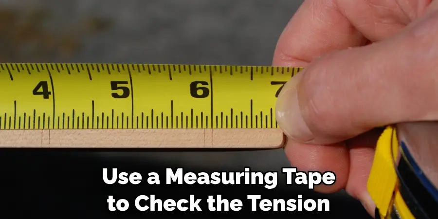 Use a Measuring Tape to Check the Tension