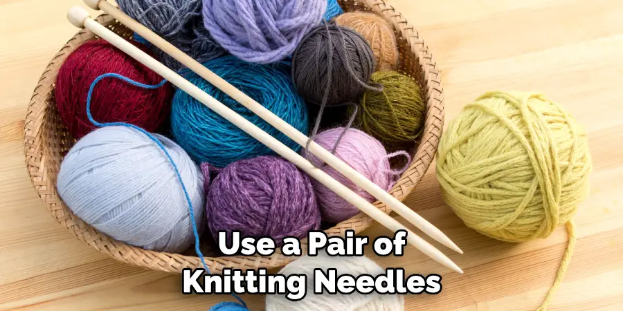 Use a Pair of Knitting Needles
