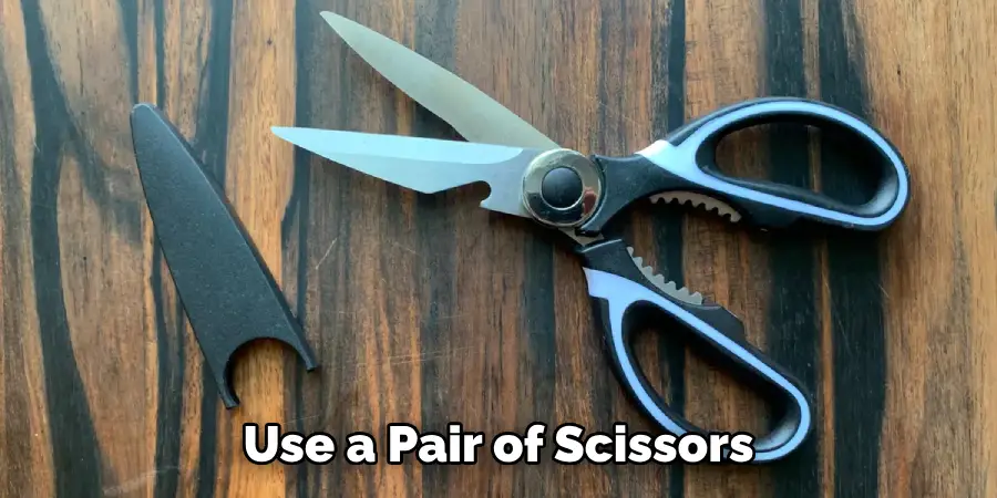 Use a Pair of Scissors