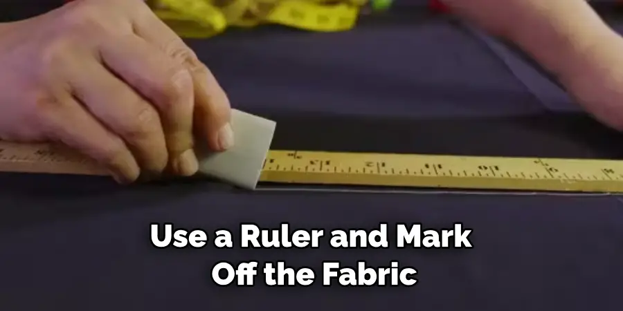 Use a Ruler and Mark Off the Fabric