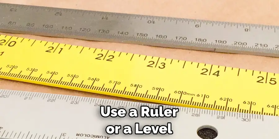 Use a Ruler or a Level