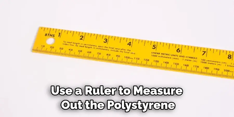 Use a Ruler to Measure Out the Polystyrene