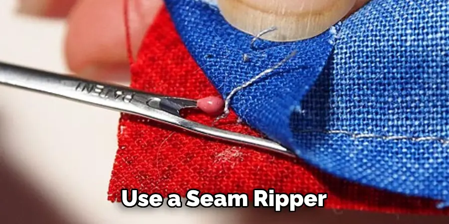 Use a Seam Ripper