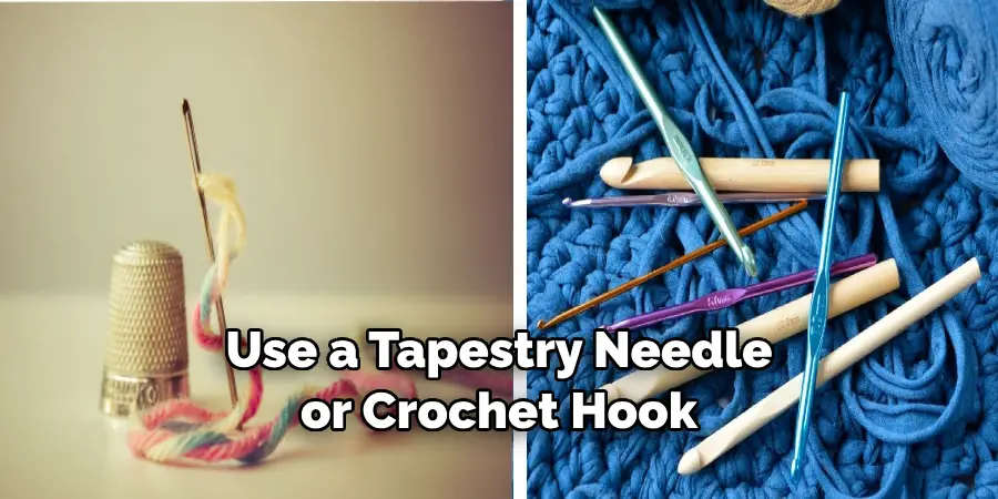 Use a Tapestry Needle or Crochet Hook