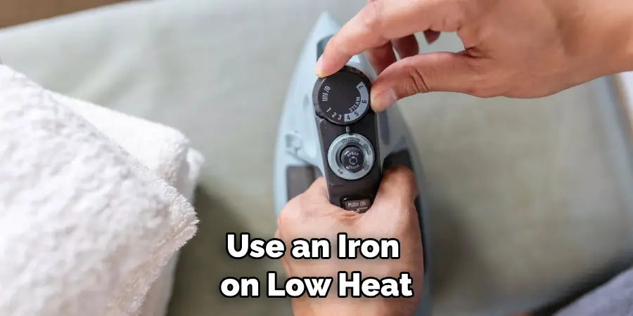 Use an Iron on Low Heat