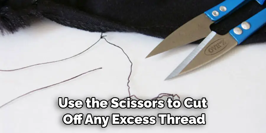 Use the Scissors to Cut Off Any Excess Thread