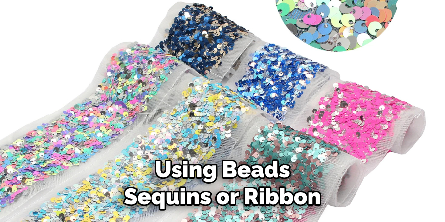 Using Beads Sequins or Ribbon