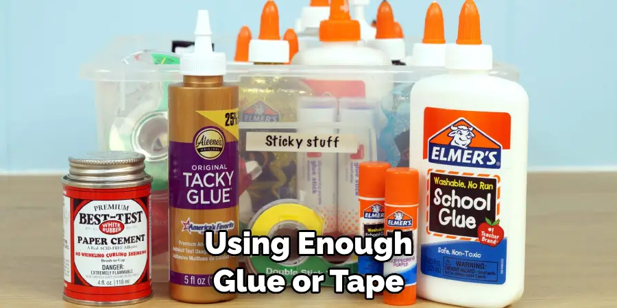 Using Enough Glue or Tape