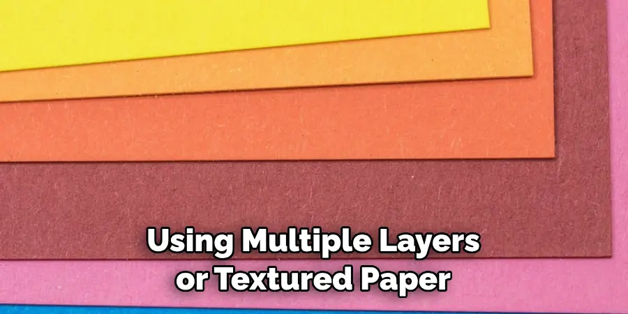 Using Multiple Layers or Textured Paper