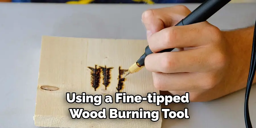 Using a Fine-tipped Wood Burning Tool